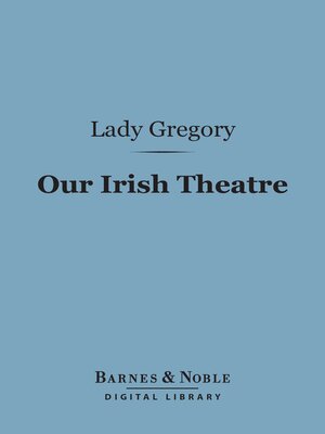 cover image of Our Irish Theatre (Barnes & Noble Digital Library)